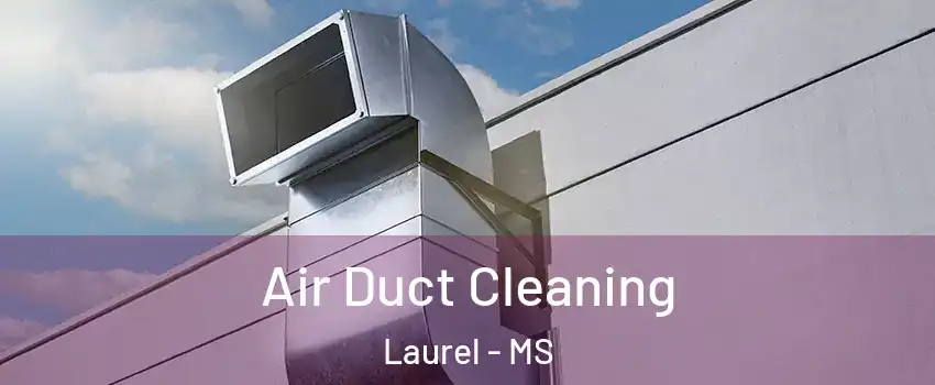  Air Duct Cleaning Laurel - MS