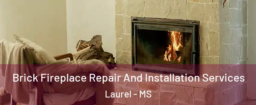  Brick Fireplace Repair And Installation Services Laurel - MS