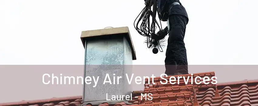 Chimney Air Vent Services Laurel - MS