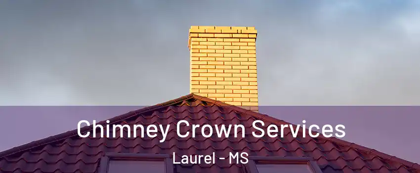  Chimney Crown Services Laurel - MS
