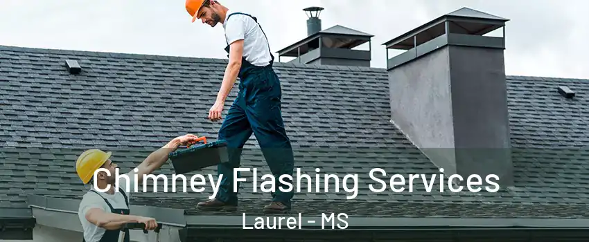 Chimney Flashing Services Laurel - MS
