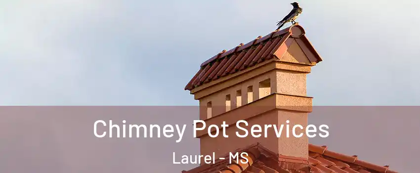  Chimney Pot Services Laurel - MS