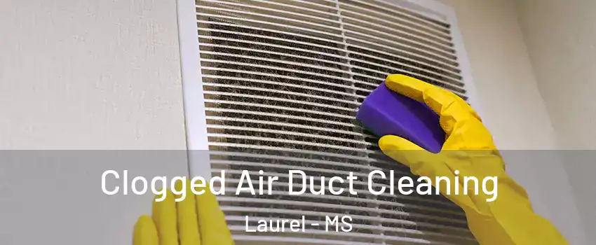 Clogged Air Duct Cleaning Laurel - MS