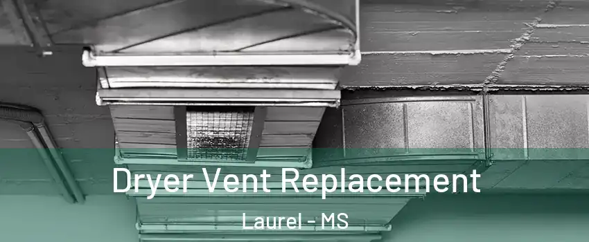  Dryer Vent Replacement Laurel - MS
