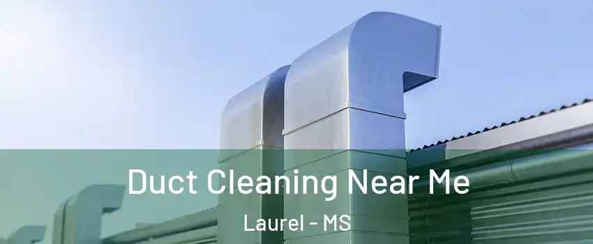  Duct Cleaning Near Me Laurel - MS