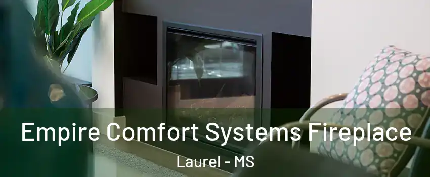  Empire Comfort Systems Fireplace Laurel - MS