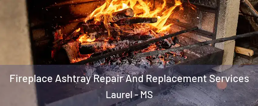  Fireplace Ashtray Repair And Replacement Services Laurel - MS