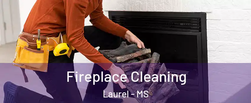  Fireplace Cleaning Laurel - MS
