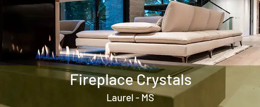  Fireplace Crystals Laurel - MS