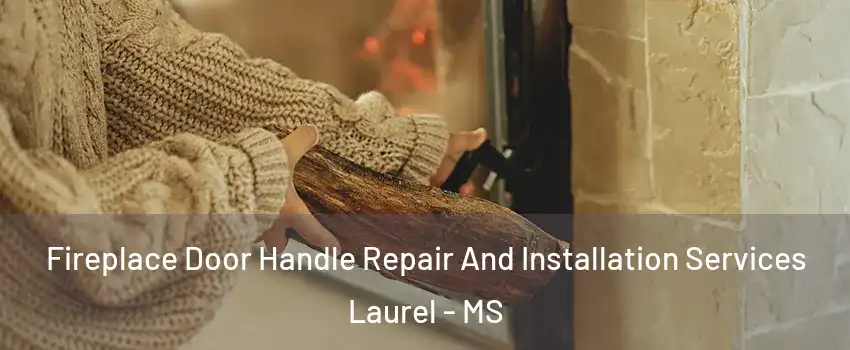  Fireplace Door Handle Repair And Installation Services Laurel - MS