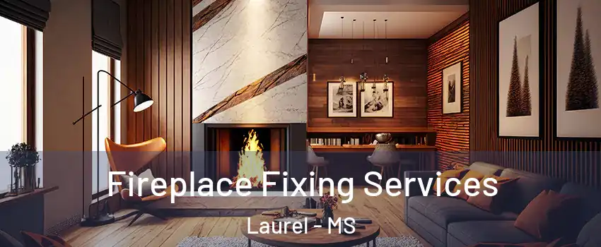  Fireplace Fixing Services Laurel - MS