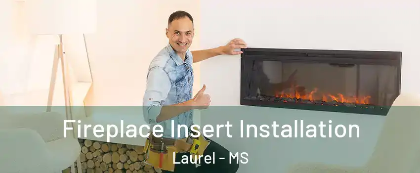  Fireplace Insert Installation Laurel - MS
