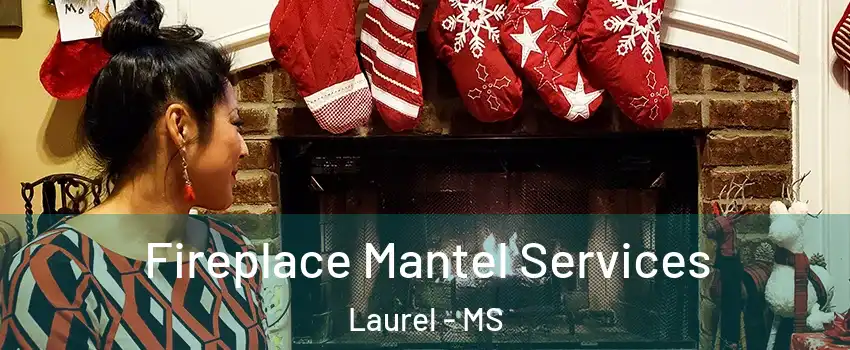  Fireplace Mantel Services Laurel - MS