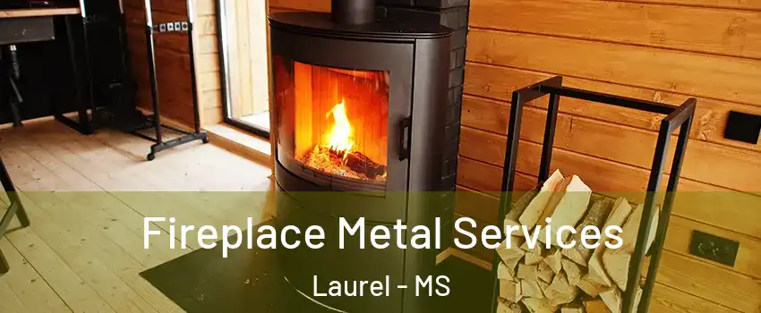  Fireplace Metal Services Laurel - MS