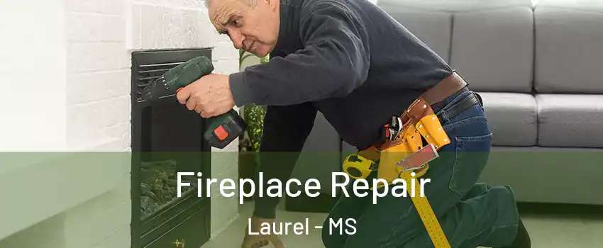  Fireplace Repair Laurel - MS
