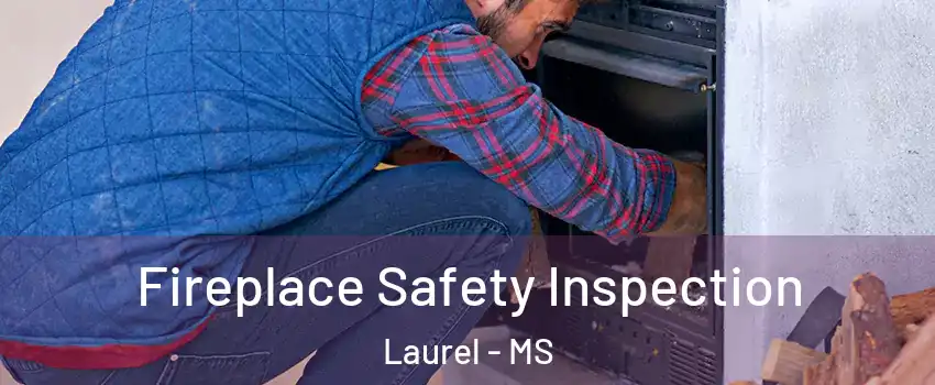  Fireplace Safety Inspection Laurel - MS