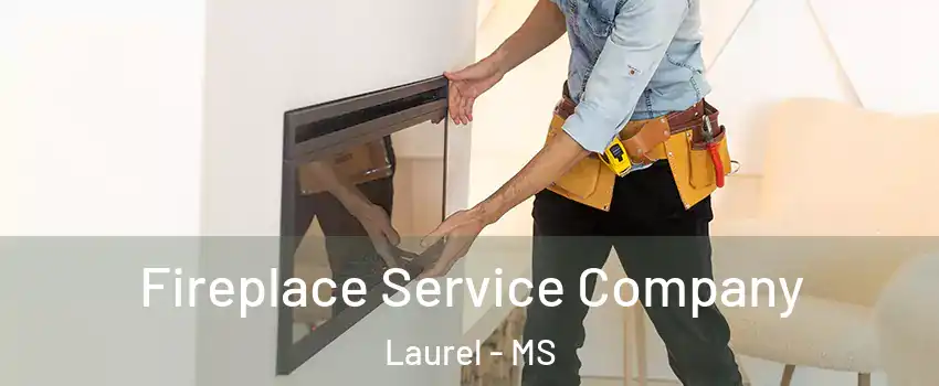  Fireplace Service Company Laurel - MS