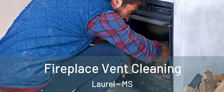  Fireplace Vent Cleaning Laurel - MS