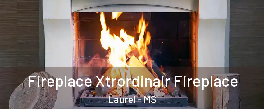  Fireplace Xtrordinair Fireplace Laurel - MS