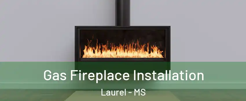  Gas Fireplace Installation Laurel - MS