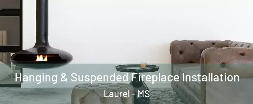  Hanging & Suspended Fireplace Installation Laurel - MS