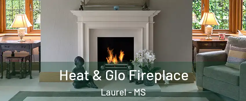  Heat & Glo Fireplace Laurel - MS