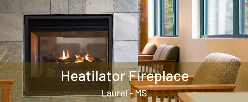  Heatilator Fireplace Laurel - MS