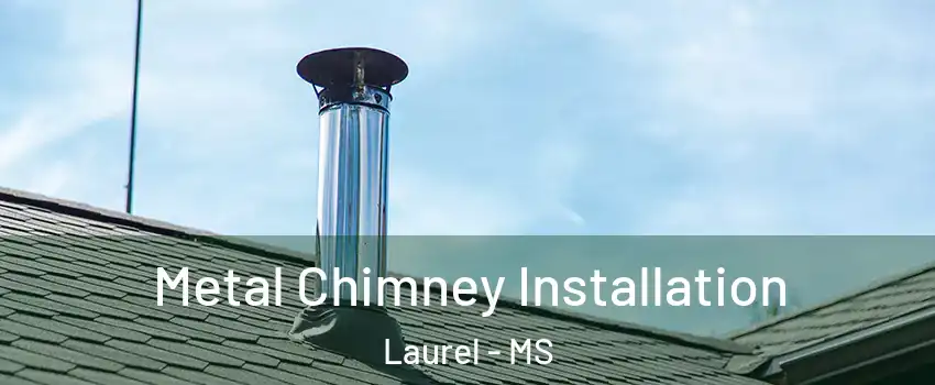  Metal Chimney Installation Laurel - MS