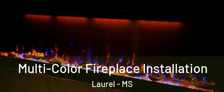  Multi-Color Fireplace Installation Laurel - MS