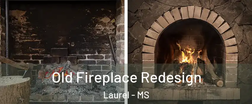  Old Fireplace Redesign Laurel - MS
