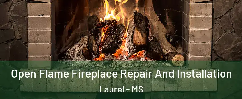  Open Flame Fireplace Repair And Installation Laurel - MS