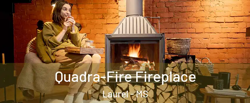  Quadra-Fire Fireplace Laurel - MS