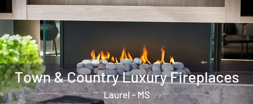  Town & Country Luxury Fireplaces Laurel - MS