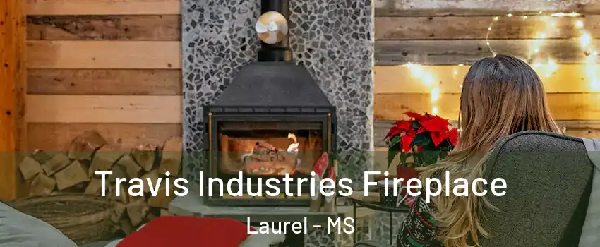  Travis Industries Fireplace Laurel - MS