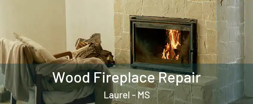  Wood Fireplace Repair Laurel - MS