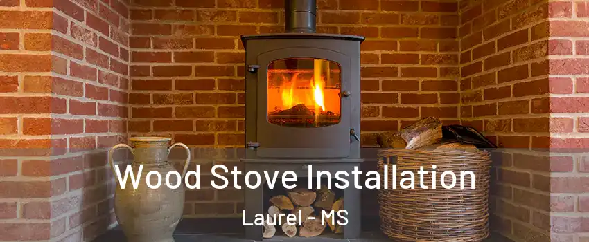  Wood Stove Installation Laurel - MS